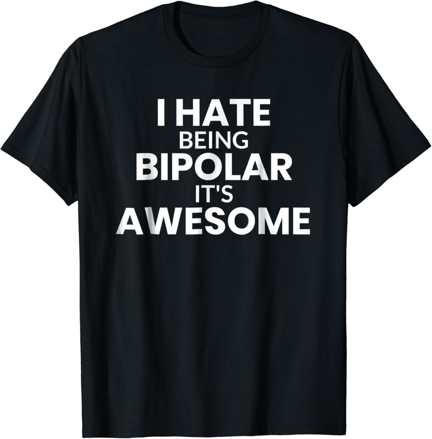 I Hate Being Bipolar It's Awesome Funny TShirt Clothing I Hate Being Bipolar It's Awesome Funny TShirt Clothing